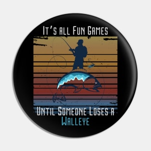 Fun Games Until Someone Loses Walleye Retro  Fisherman Fishing Dad Pin