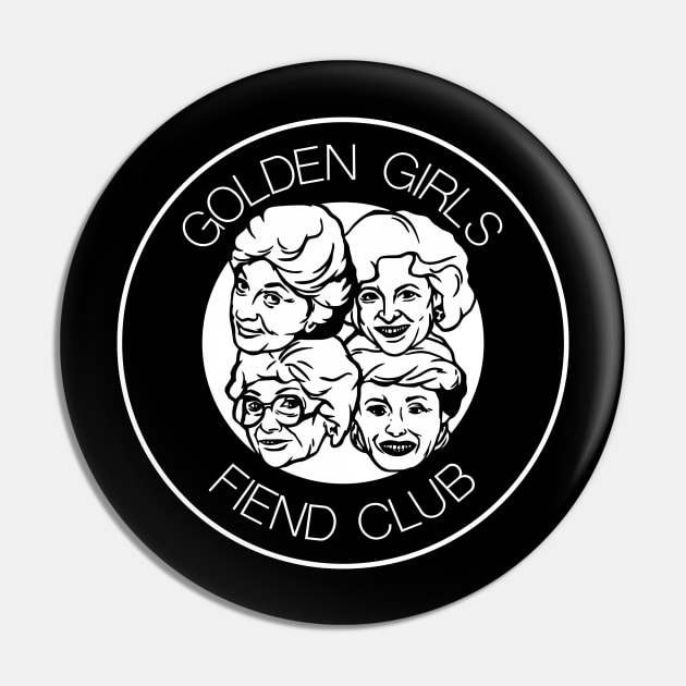 Golden Girls Fiend Club Funny FanArt Punk Design Pin by darklordpug