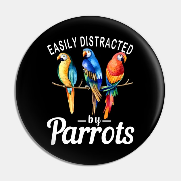 Easily Distracted By Parrots, Funny Parrot Birding Pin by The Design Catalyst