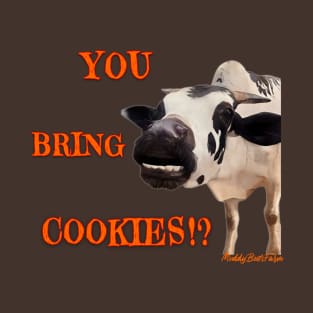 You bring cookies? T-Shirt