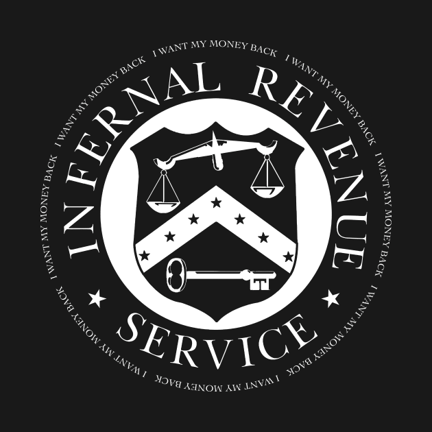 Infernal Revenue Service - I want my money back (double sided) by NeilGlover