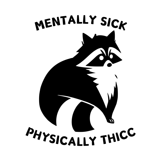 Mentally Sick, Physically Thicc mental health raccoon meme by Batshirt