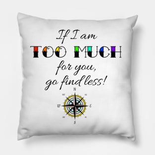 If I Am Too Much Compass Tee Pillow