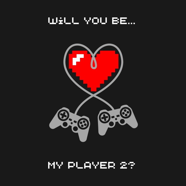 will you be my player 2? by Irreverent Tee