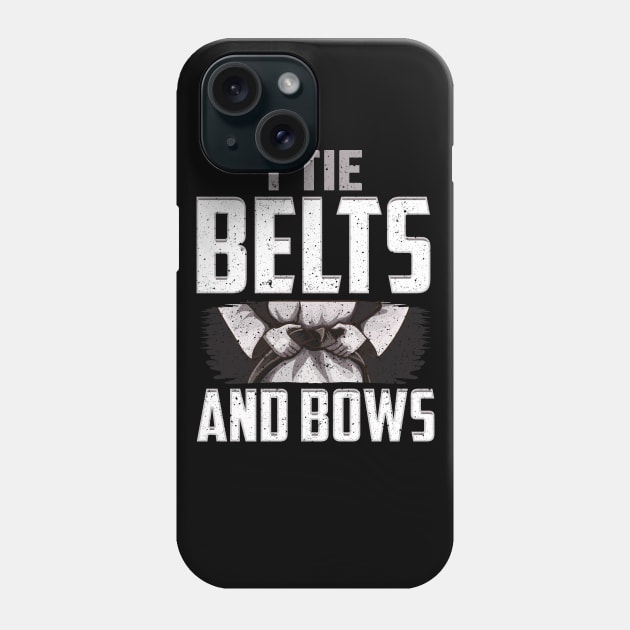 Karate I Tie Belts Not Bows Martial Arts Girl Phone Case by E