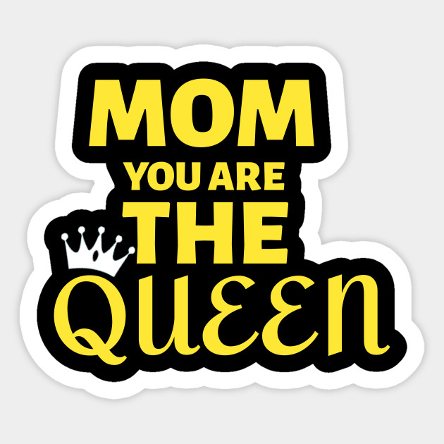 Mom You Are The Queen Happy Mothers Day Mother Day 2020 Sticker Teepublic