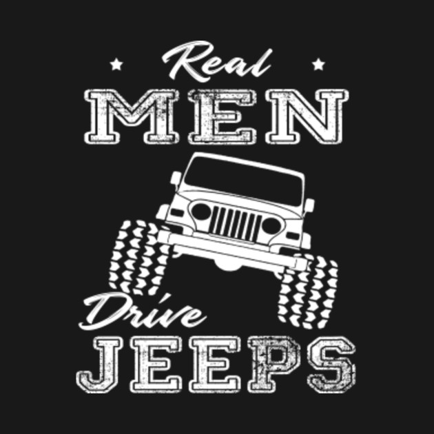 Funny Real Mens Drive Jeeps Father S Day Gift Real Men Drive Jeeps