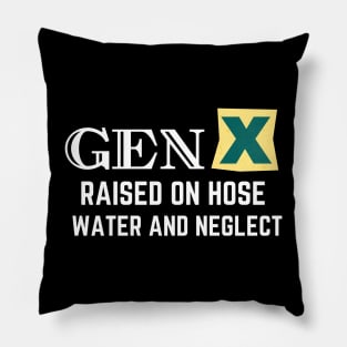 GEN X raised on hose water and neglect Pillow