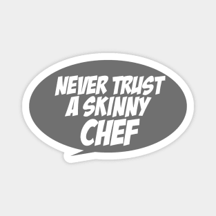 Never trust a skinny chef Magnet