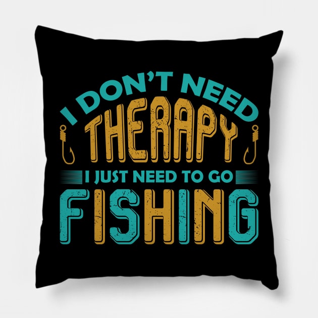 I don't need therapy I just need to go fishing Pillow by shopsup