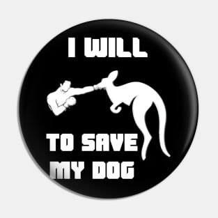 I Will Fight Kangaroo To Save My Dog Pin