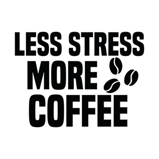 Less Stress More Coffee T-Shirt