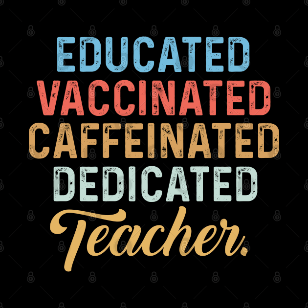 Educated Vaccinated Caffeinated Dedicated Teacher by ArtedPool