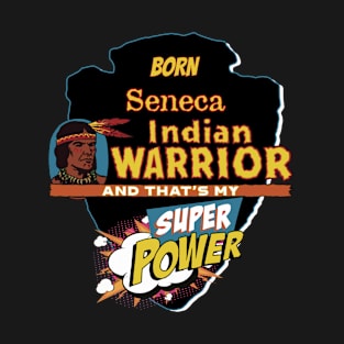 Seneca Native American Indian Born With Super Power T-Shirt