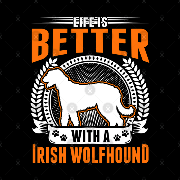 Life Is Better With An Irish Wolfhound by favoriteshirt