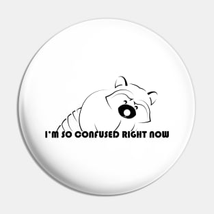 Raccoon - Im So Confused Right Now - 01 Pin