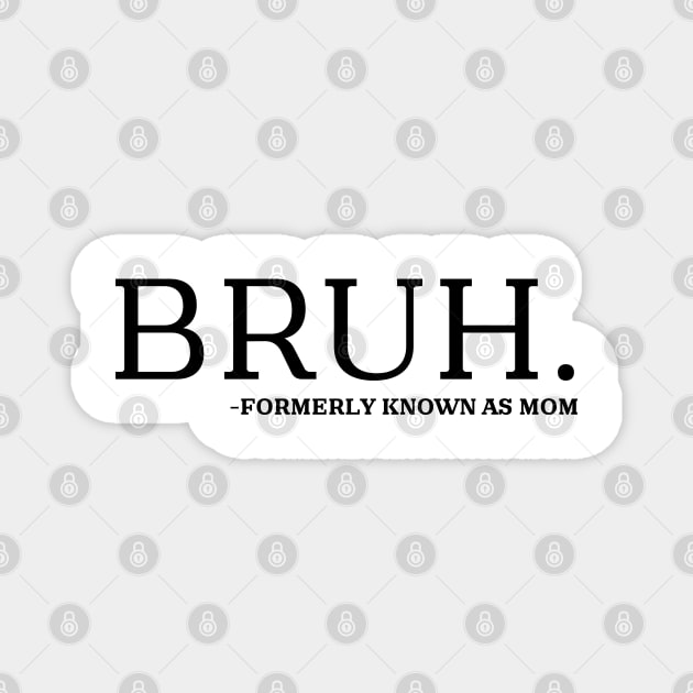 bruh formerly known as mom Magnet by mdr design