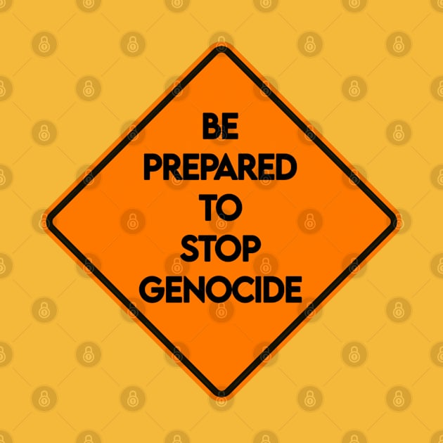 Be Prepared To Stop Genocide - Road Sign - Front by SubversiveWare