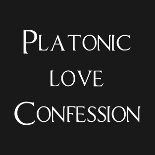 PLATONIC Love Confession! T-Shirt