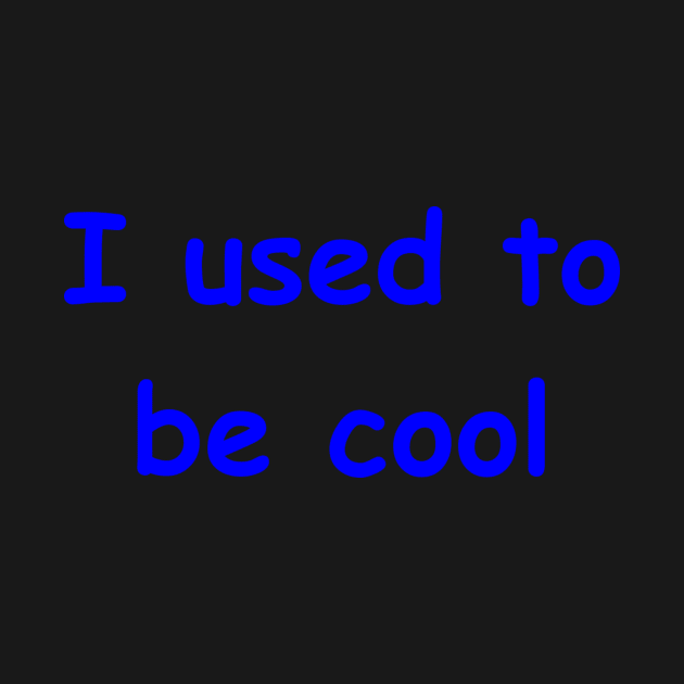 I used to be cool by Embrace the Nerdiness