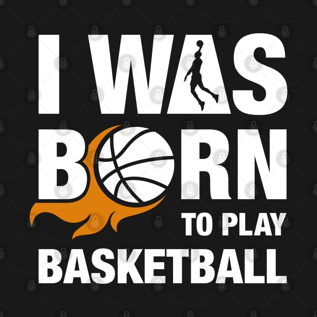 I Was Born to Play Basketball Design by TopTeesShop