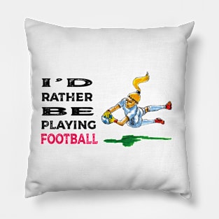 I'd rather be playing football Pillow