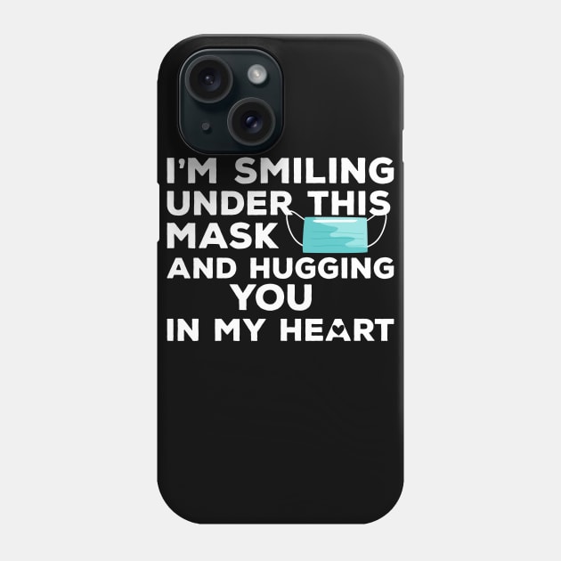 I'm Smiling under this Mask and Hugging you in my heart Phone Case by heidiki.png