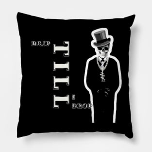 DRIP TILL I DROP Tshirt Pillow