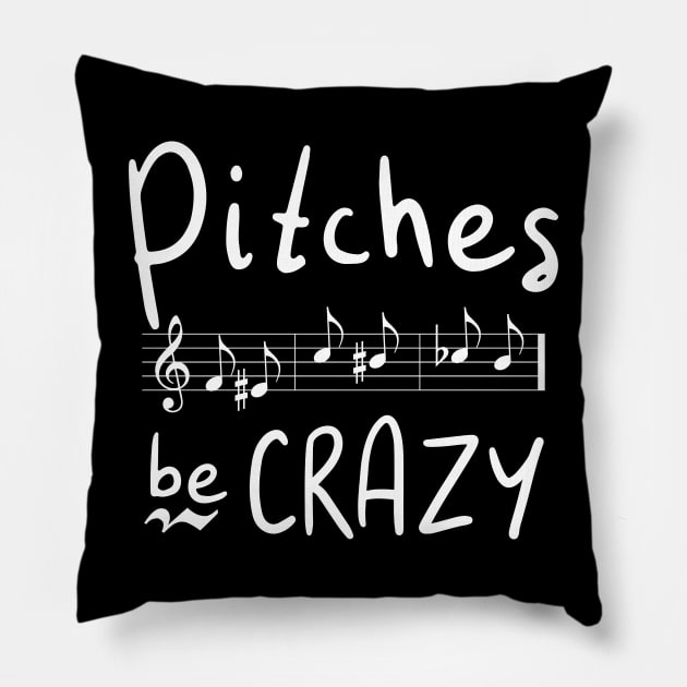 Pitches be Crazy Pillow by DeliriousSteve