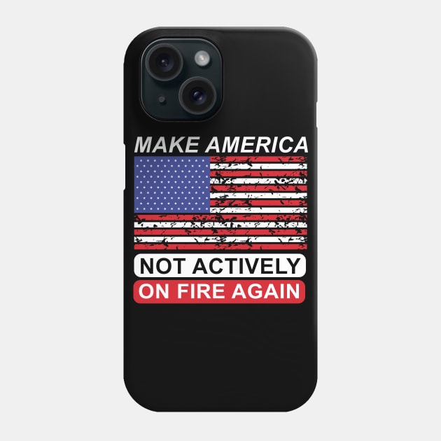 Make America Not Actively On Fire Again Phone Case by Mr.Speak