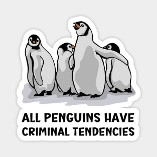 All Penguins Have Criminal Tendencies Magnet