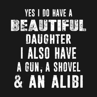 Yes I do have a Beautiful Daughter Funny Father's Day Tee T-Shirt