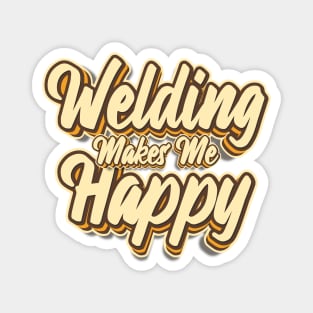 Welding makes me happy typography Magnet