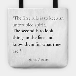"The first rule is to keep an untroubled spirit. The second is to look things in the face and know them for what they are." - Marcus Aurelius Motivational Quote Tote