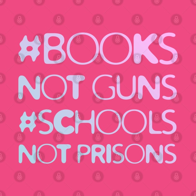 Books Not Guns Schools Not Prisons #3 by Save The Thinker