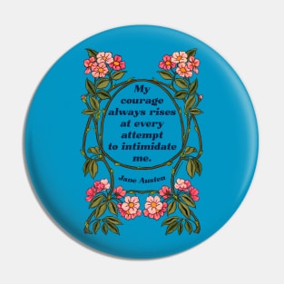 My Courage Always Rises At Every Attempt To Intimidate Me - Jane Austen Pin