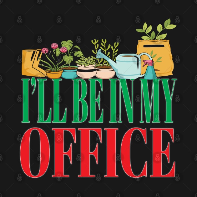 I'll Be In My Office Garden Funny Gardener Gardening by Envision Styles