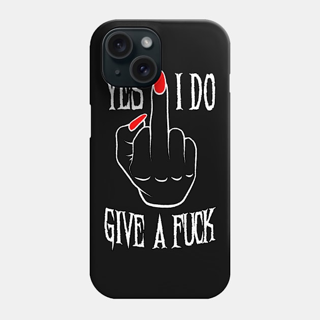 Yes I Do Give A Fuck Middle Finger Phone Case by Grandeduc