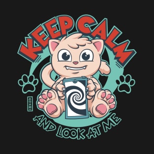 Keep Calm and Look At Me: Cat T-Shirt