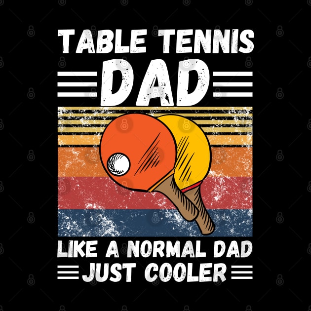 Table Tennis Dad Like A Normal Dad Just Cooler by JustBeSatisfied