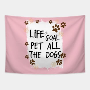 Life Goal Pet all The Dogs , Love Your Pet Day Tapestry