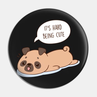 It's Hard Being a Cute Pug Pin