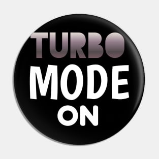 Turbo Mode On - Sports Cars Enthusiast - Graphic Typographic Text Saying - Race Car Driver Lover Pin