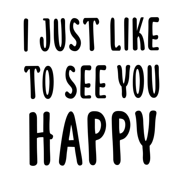 I Just Like To See You Happy by quoteee