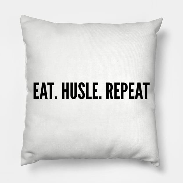 Eat Hustle Repeat - Funny Statement Slogan Joke Hustle Humor Quotes Saying Pillow by sillyslogans