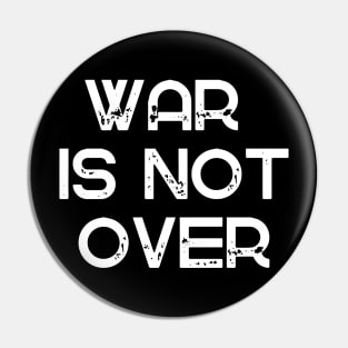 War is not over Pin