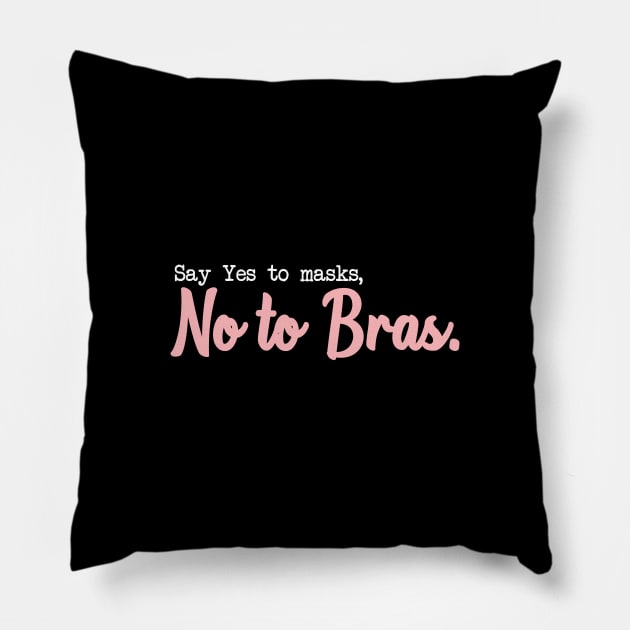 SAY YES TO MASKS, NO TO BRAS. Pillow by Bombastik