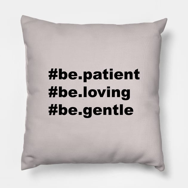 be patient be loving be gentle Pillow by Souna's Store