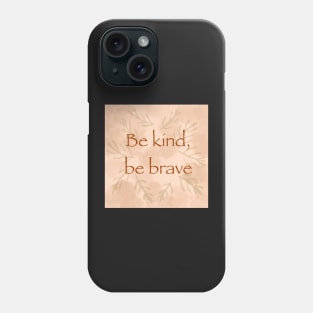 “Be kind, be brave” inspirational quote saying Phone Case