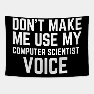 Don't Make Me Use My Computer Scientist Voice Tapestry